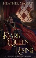 Dark Queen Rising (A Villainous Affair, #3)