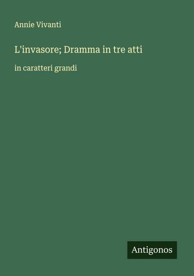L’invasore; Dramma in tre atti