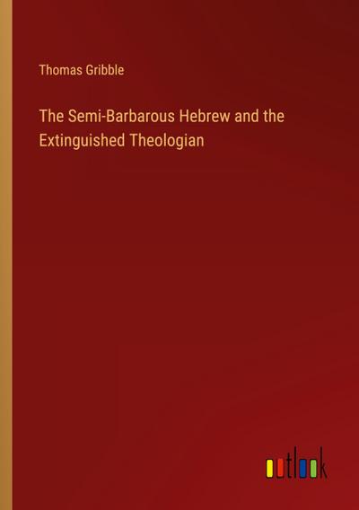 The Semi-Barbarous Hebrew and the Extinguished Theologian