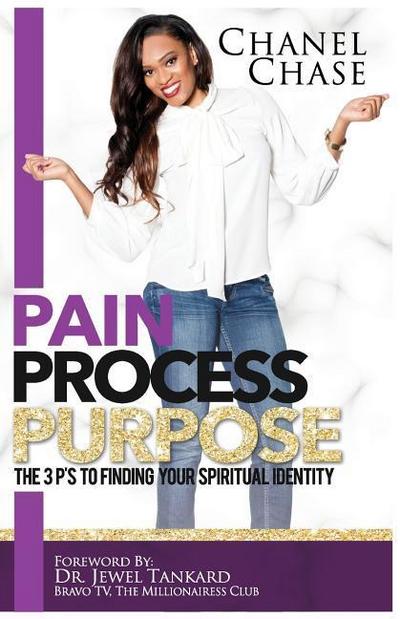 Pain Process Purpose: The 3P’s To Finding Your Spiritual Identity