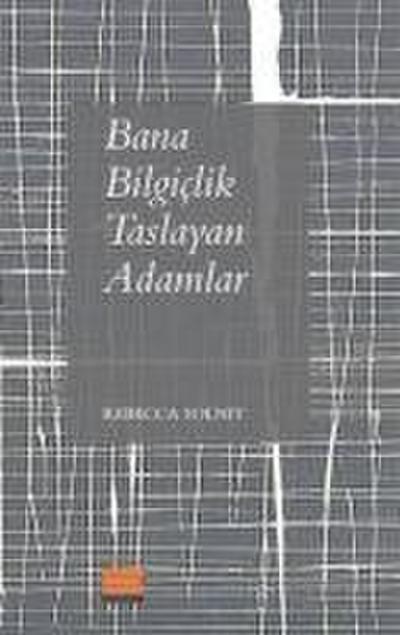 Bana Bilgiclik Taslayan Adamlar
