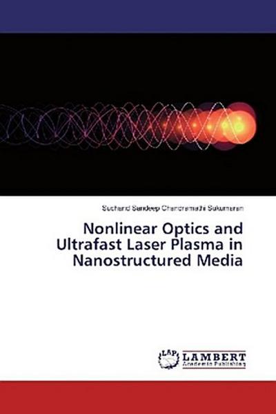 Nonlinear Optics and Ultrafast Laser Plasma in Nanostructured Media
