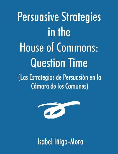 Persuasive Strategies in the House of Commons (Las Estrategias de Persuasión en la Cámara de los Comunes)