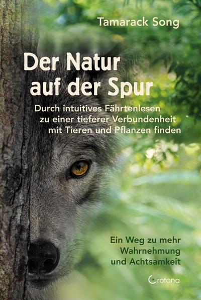Den Geheimnissen der Natur auf der Spur -  Durch intuitives Fährtenlesen zu einer tieferen Verbundenheit mit Tieren und Pflanzen finden