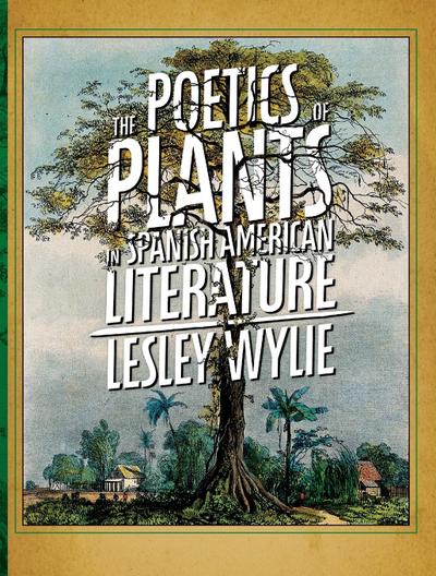 The Poetics of Plants in Spanish American Literature