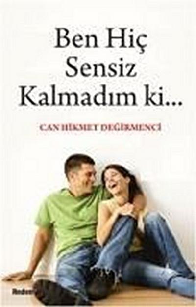 Hikmet Degirmenci, C: Ben Hic Sensiz Kalmadim ki...