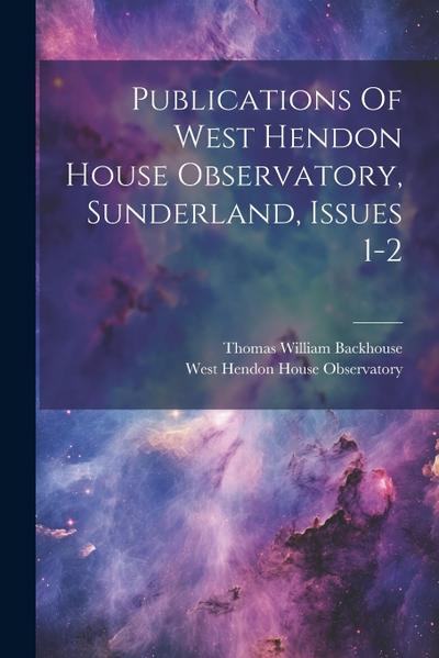 Publications Of West Hendon House Observatory, Sunderland, Issues 1-2