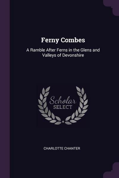 Ferny Combes: A Ramble After Ferns in the Glens and Valleys of Devonshire