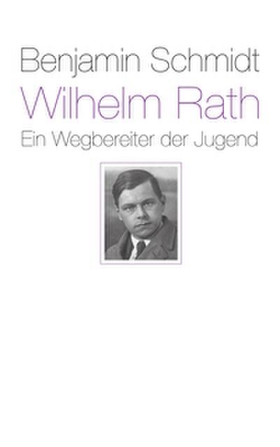 Wilhelm Rath - Ein Wegbereiter der Jugend
