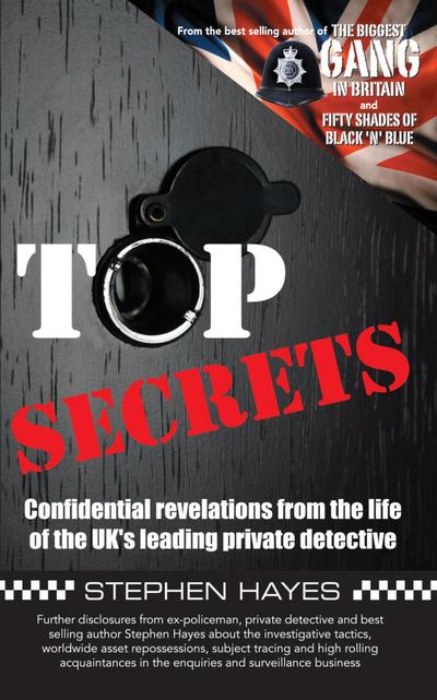 Top Secrets - Confidential Revelations from the Life of the UK’s Leading Private Detective