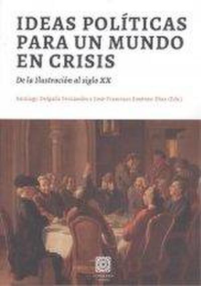 Ideas políticas para un mundo en crisis : de la Ilustración al siglo XX