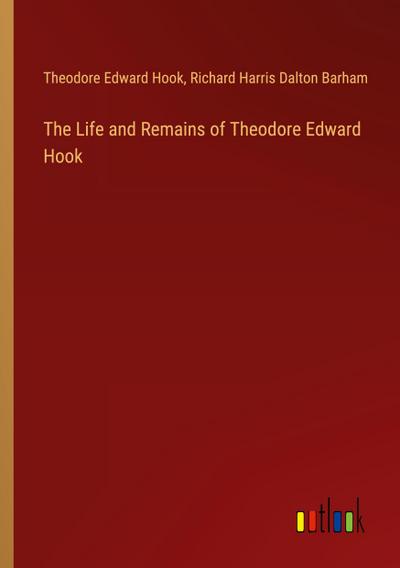 The Life and Remains of Theodore Edward Hook