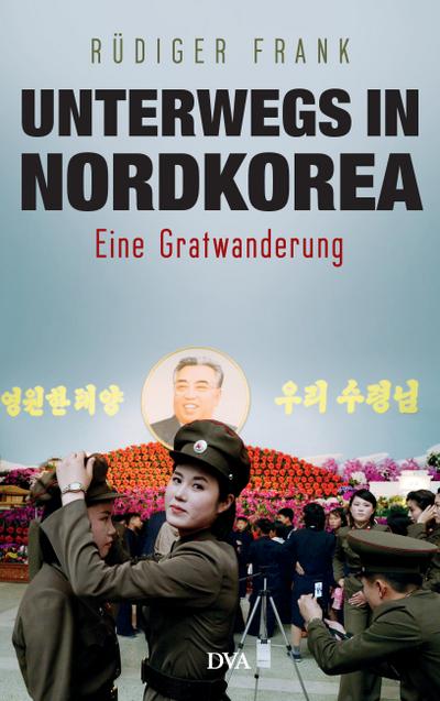 Frank, R: Unterwegs in Nordkorea