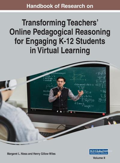 Handbook of Research on Transforming Teachers’ Online Pedagogical Reasoning for Engaging K-12 Students in Virtual Learning, VOL 2