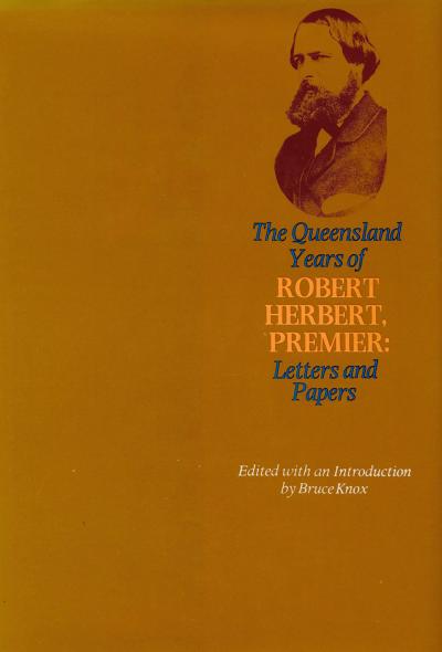 Queensland Years of Robert Herbert, Premier: Letters and Papers