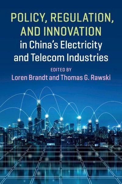 Policy, Regulation and Innovation in China’s Electricity and Telecom Industries