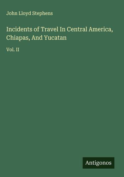 Incidents of Travel In Central America, Chiapas, And Yucatan