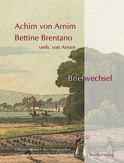 Achim von Arnim   Bettine Brentano verh. von Arnim. Briefwechsel