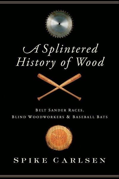 Carlsen, S: Splintered History of Wood