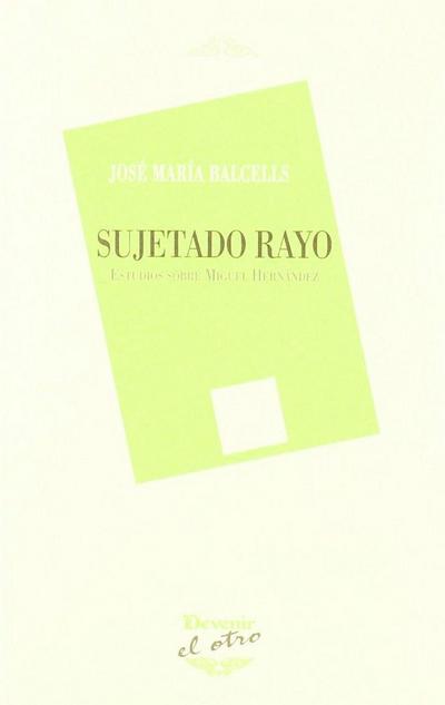 Sujetado rayo : estudios sobre Miguel Hernández