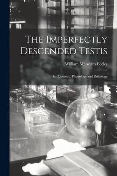 The Imperfectly Descended Testis: Its Anatomy, Physiology and Pathology