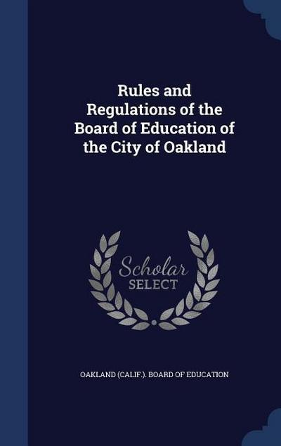 Rules and Regulations of the Board of Education of the City of Oakland