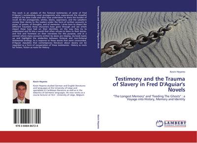Testimony and the Trauma of Slavery in Fred D'Aguiar's Novels - Kevin Heyeres