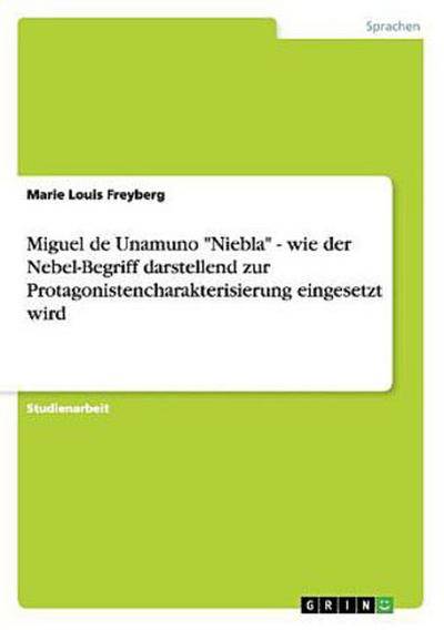 Miguel de Unamuno "Niebla" - wie der Nebel-Begriff darstellend zur Protagonistencharakterisierung eingesetzt wird