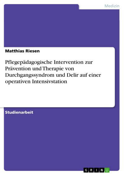 Pflegepädagogische Intervention zur Prävention und Therapie von Durchgangssyndrom und Delir auf einer operativen Intensivstation