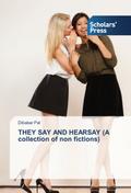 THEY SAY AND HEARSAY (A collection of non fictions
