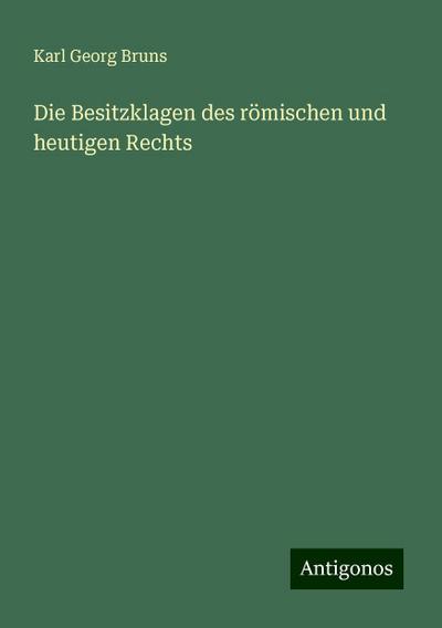 Die Besitzklagen des römischen und heutigen Rechts