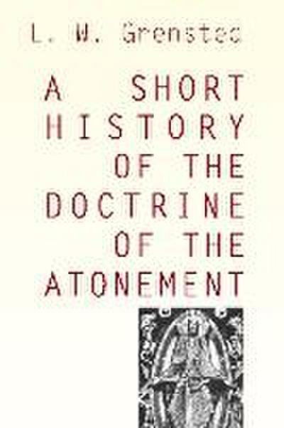 A Short History of the Doctrine of the Atonement