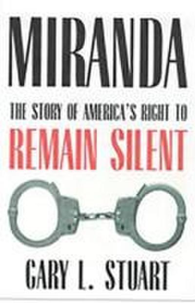Miranda: The Story of America’s Right to Remain Silent