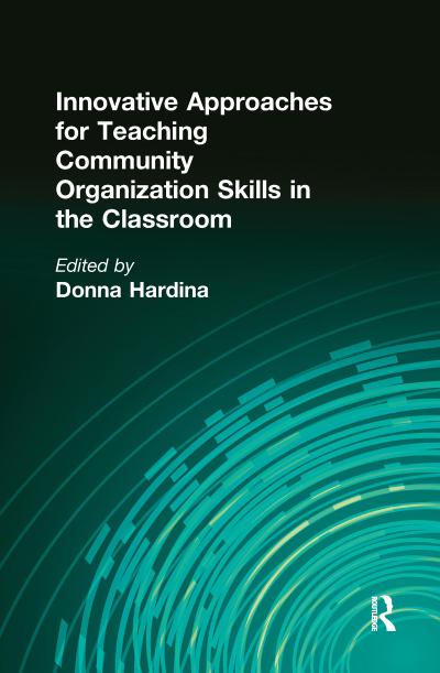 Innovative Approaches for Teaching Community Organization Skills in the Classroom