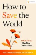 Healing Our Planet (How to Save the World: The Compassiviste Anthology, #3)