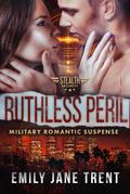 Ruthless Peril: Military Romantic Suspense (Stealth Security, #3)