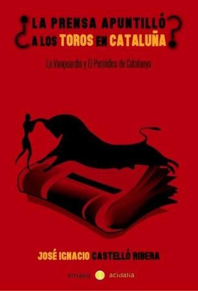 ¿La prensa apuntilló los toros en Cataluña? : La Vanguardia y El Periódico de Catalunya, 2004-2010