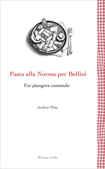 Pasta alla Norma per Bellini. Far piangere cantando