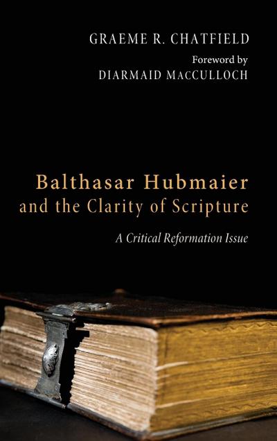 Balthasar Hubmaier and the Clarity of Scripture