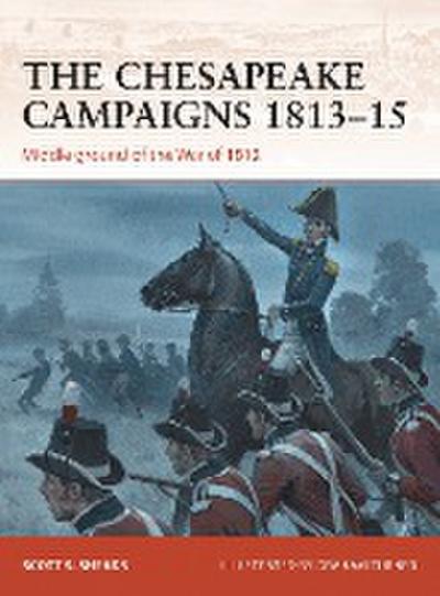 The Chesapeake Campaigns 1813-15