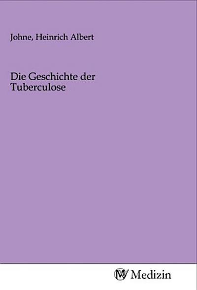 Die Geschichte der Tuberculose