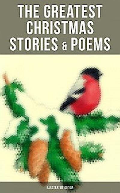 The Greatest Christmas Stories & Poems (Illustrated Edition)