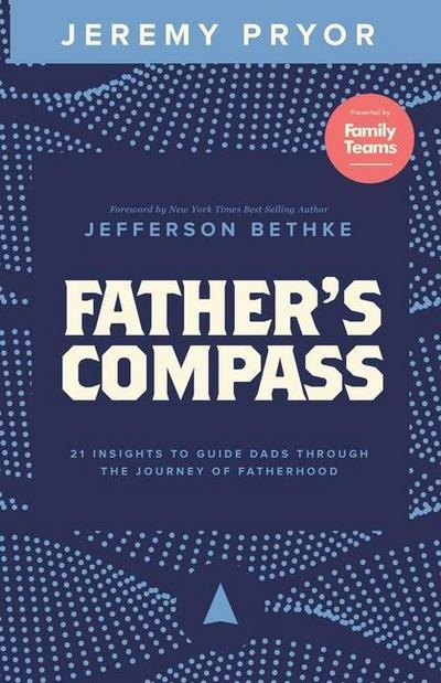 Father’s Compass: 21 Insights to Guide Dads Through the Journey of Fatherhood