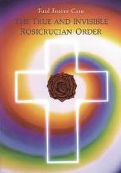 The True and Invisible Rosicrucian Order