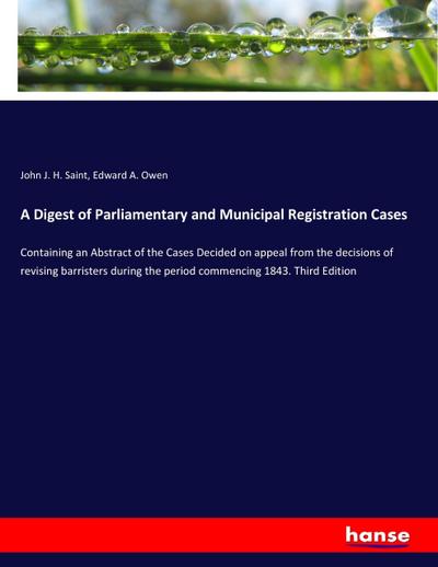A Digest of Parliamentary and Municipal Registration Cases