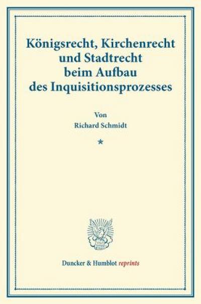 Königsrecht, Kirchenrecht und Stadtrecht beim Aufbau des Inquisitionsprozesses.