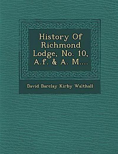 History of Richmond Lodge, No. 10, A.F. & A. M....