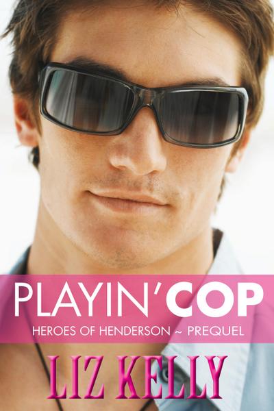 Playin’ Cop (Heroes of Henderson ~ Prequel)