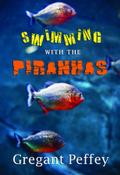 SWIMMING WITH THE PIRANHAS