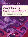 Biblische Verheißungen für Glauben und Wunder